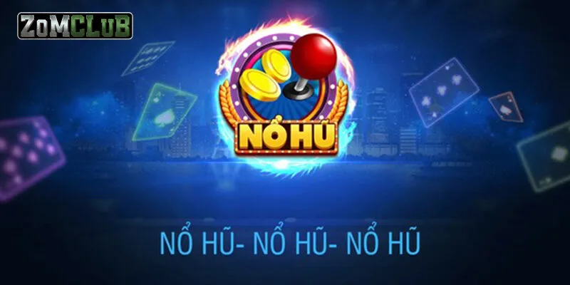 Đôi nét về tựa game nổ hũ