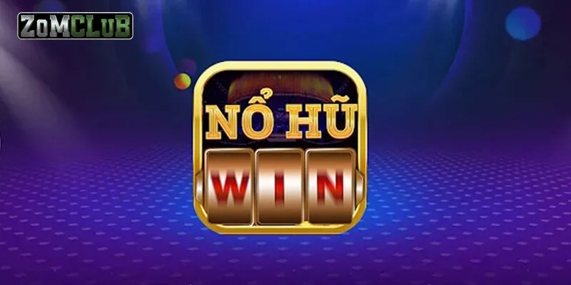 Nổ Hũ Win - Trải Nghiệm Đỉnh Cao Nhận Thưởng Liền Tay