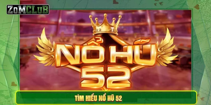 Giải nghĩa trò nổ hũ 52